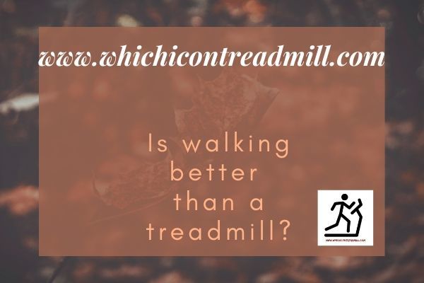 Is walking better than a treadmill? - pickfairly.com